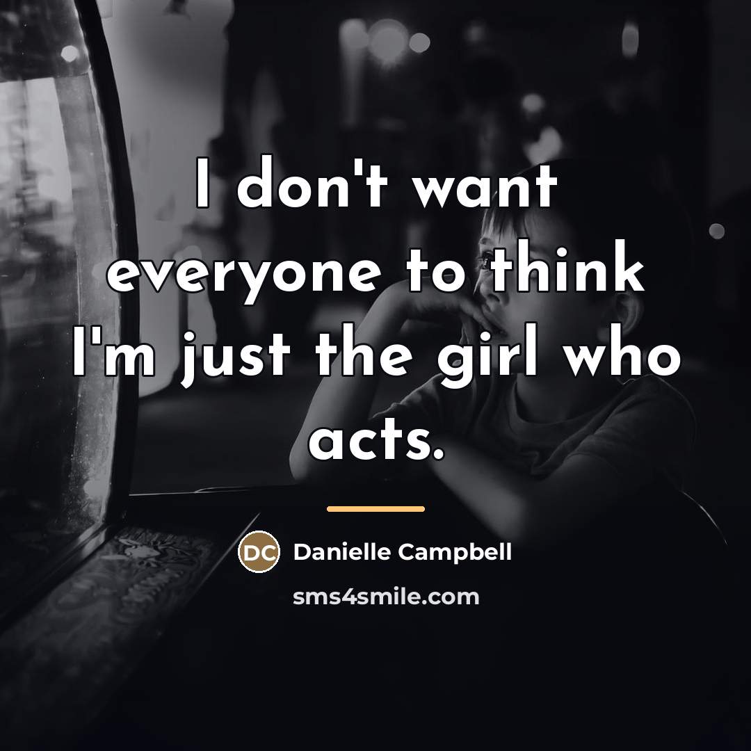 “I don't want everyone to think I'm just the girl…” quote by Danielle Campbell