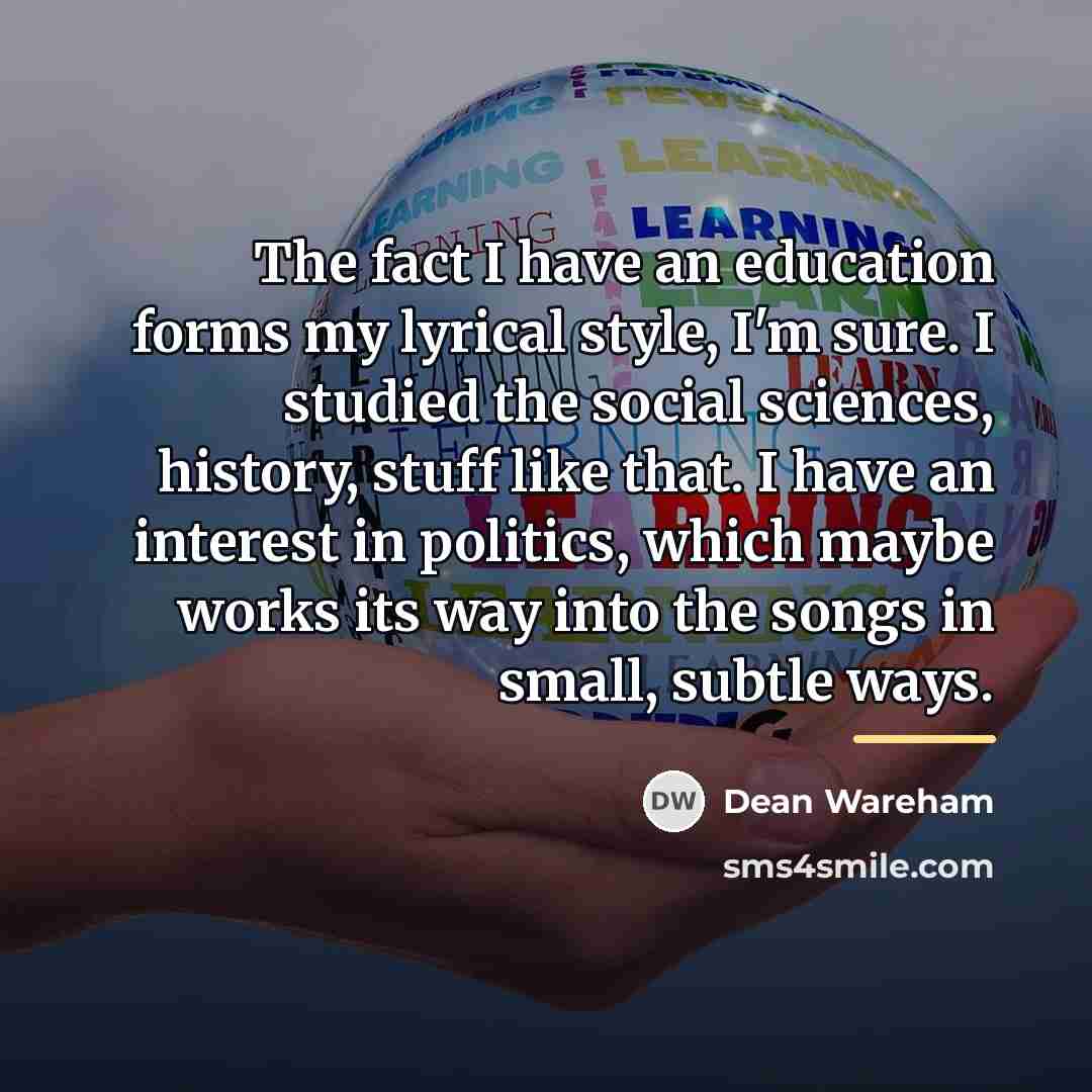 “The fact I have an education forms my lyrical style,…” quote by Dean Wareham