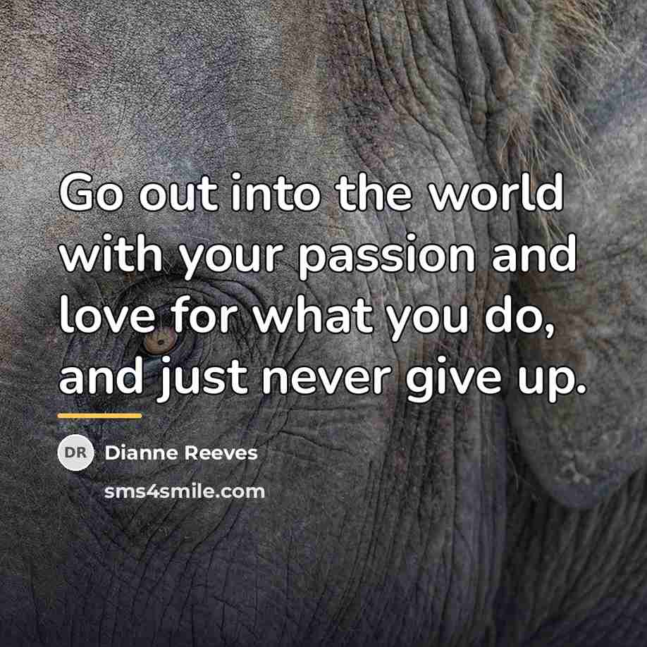 “Go out into the world with your passion and love…” quote by Dianne Reeves