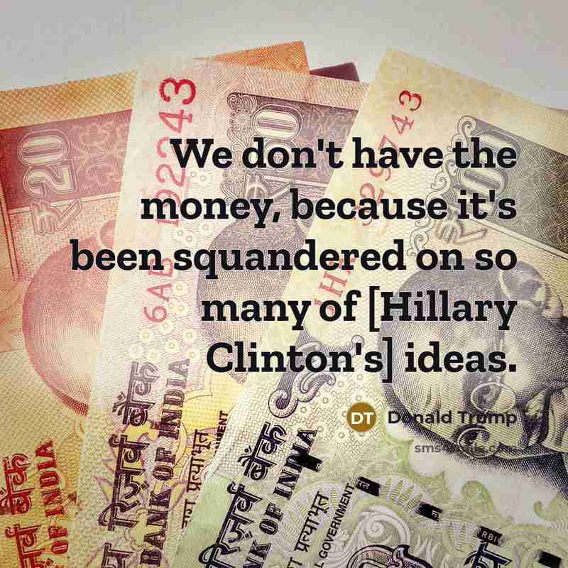 “We don't have the money, because it's been squandered on…” quote by Donald Trump
