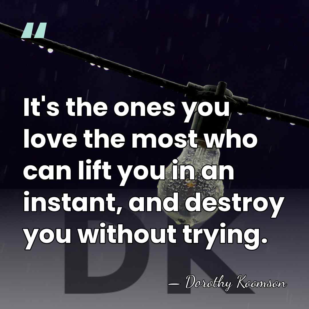 It's the ones you love the most who can lift you in&hellip; - Dorothy Koomson