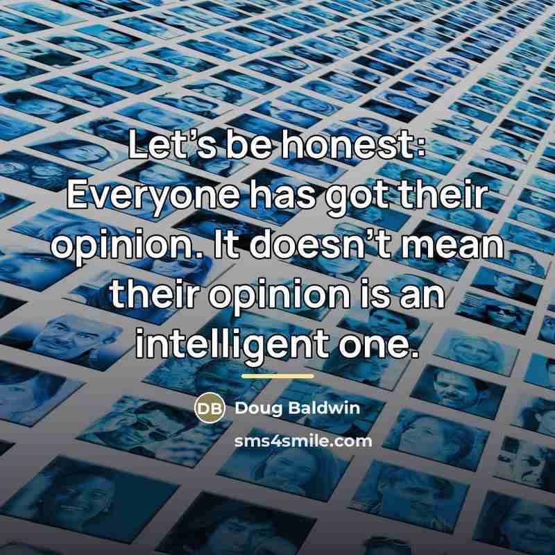 “Let's be honest: Everyone has got their opinion. It doesn't…” quote by Doug Baldwin