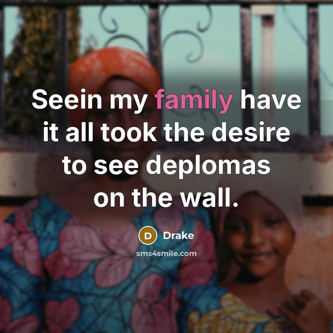 “Seein my family have it all took the desire to…” quote by Drake