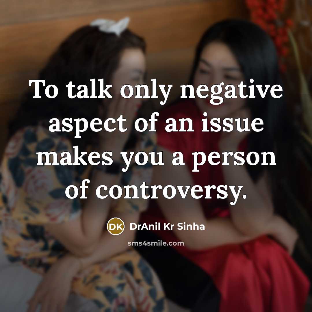 “To talk only negative aspect of an issue makes you…” quote by DrAnil Kr Sinha