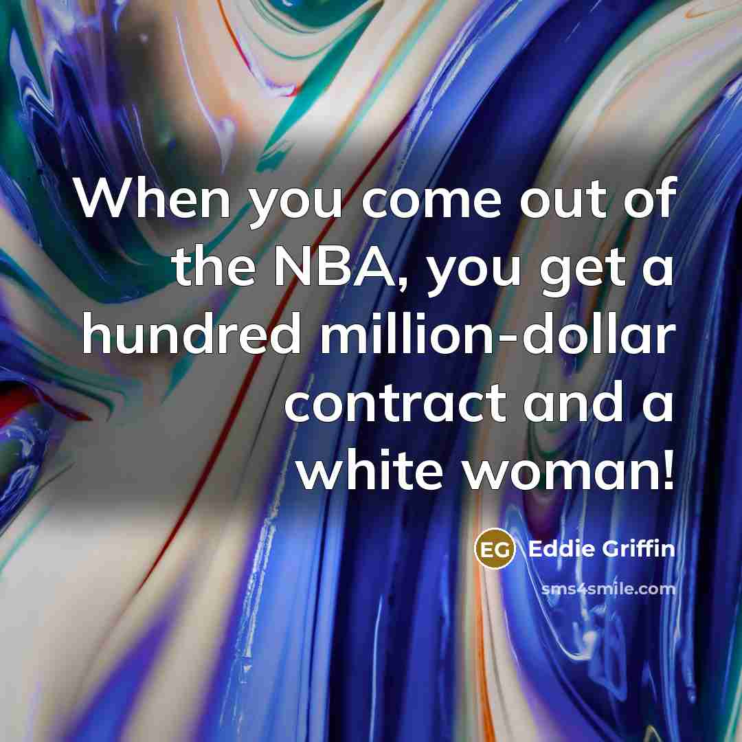 “When you come out of the NBA, you get a…” quote by Eddie Griffin