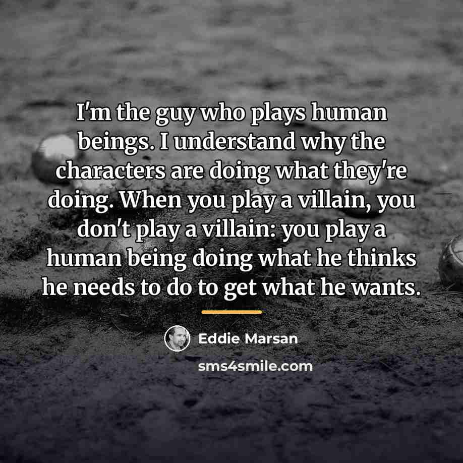 “I'm the guy who plays human beings. I understand why…” quote by Eddie Marsan