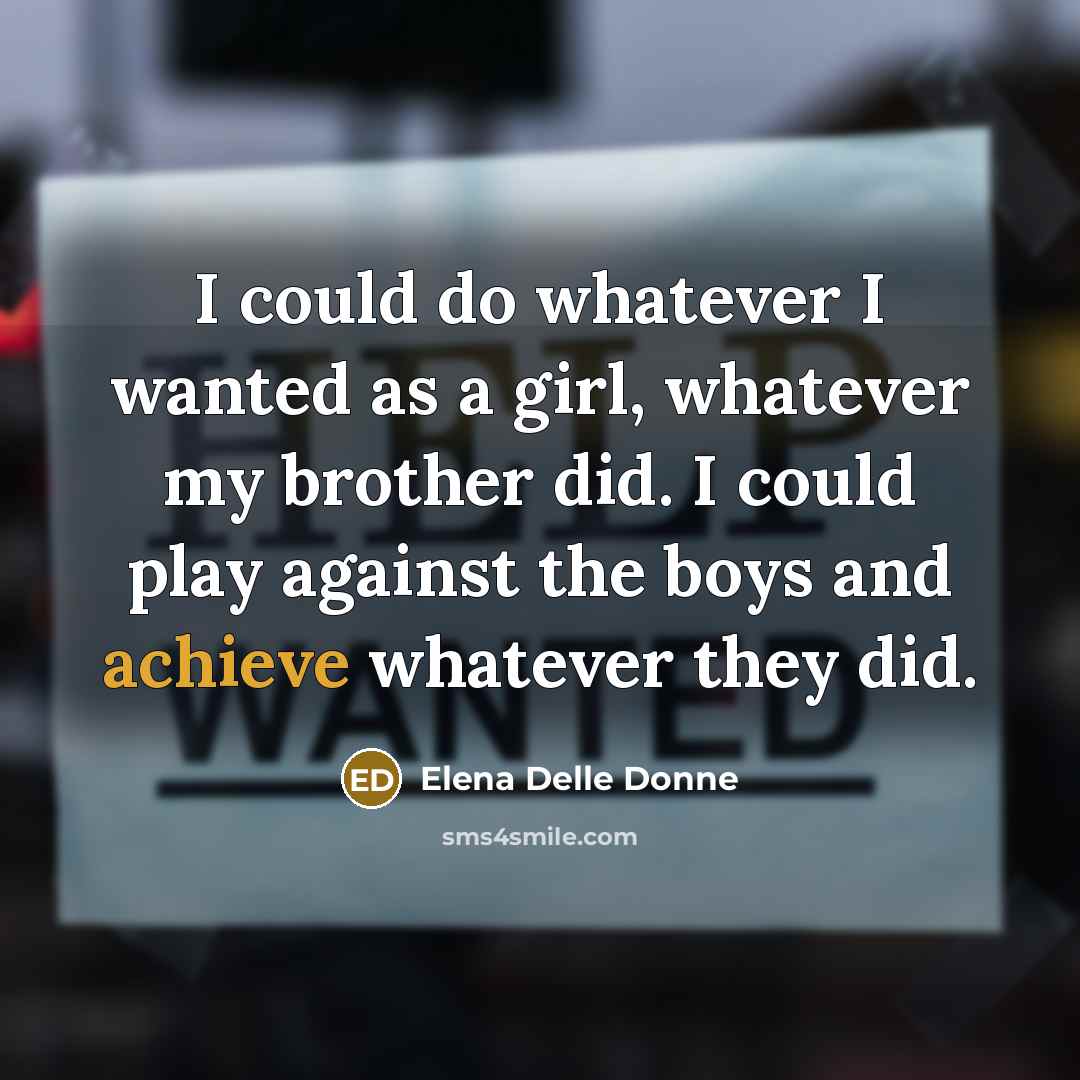 “I could do whatever I wanted as a girl, whatever…” quote by Elena Delle Donne