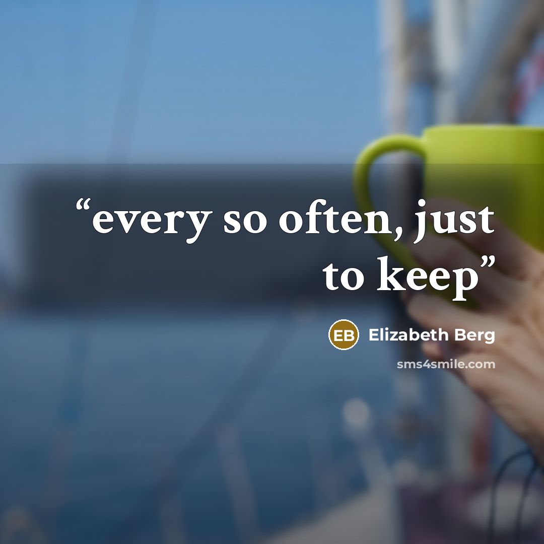 “every so often, just to keep” quote by Elizabeth Berg