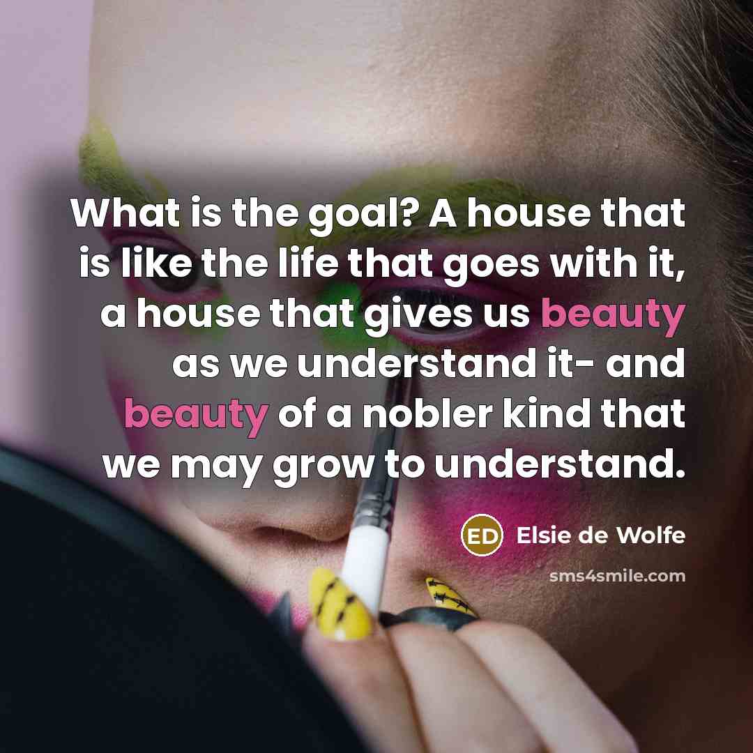 “What is the goal? A house that is like the…” quote by Elsie de Wolfe