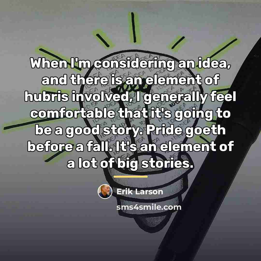 “When I'm considering an idea, and there is an element…” quote by Erik Larson