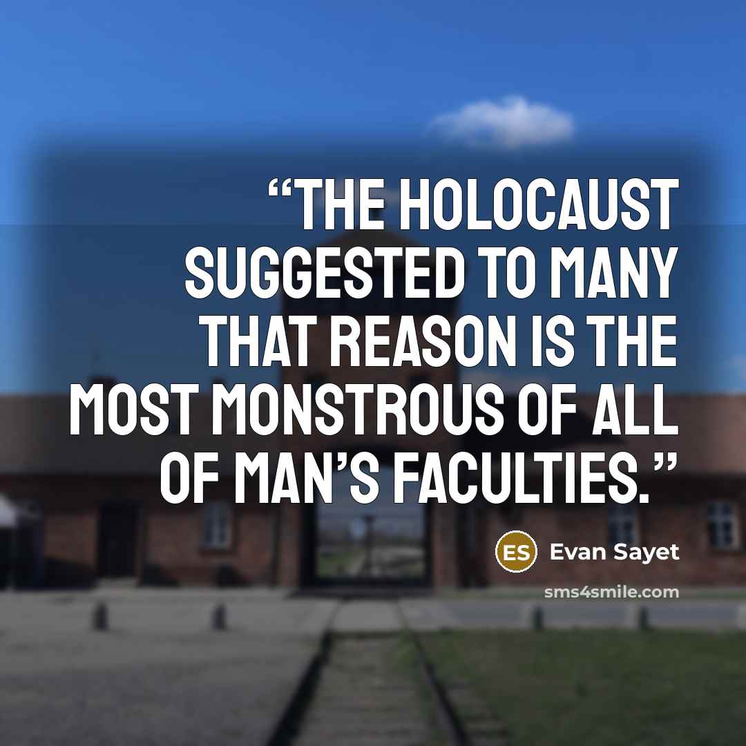 “the Holocaust suggested to many that reason is the most monstrous of all of man’s faculties.” quote by Evan Sayet