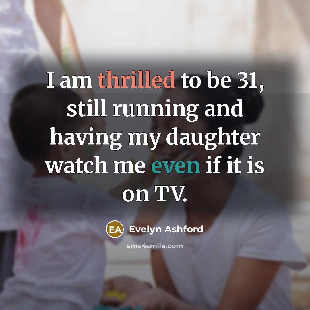 “I am thrilled to be 31, still running and having…” quote by Evelyn Ashford