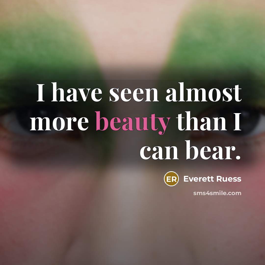 “I have seen almost more beauty than I can bear.…” quote by Everett Ruess