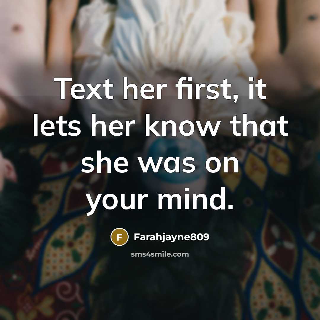 “Text her first, it lets her know that she was on your mind.” quote by Farahjayne809