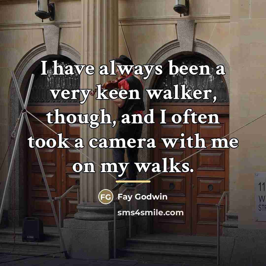 “I have always been a very keen walker, though, and…” quote by Fay Godwin