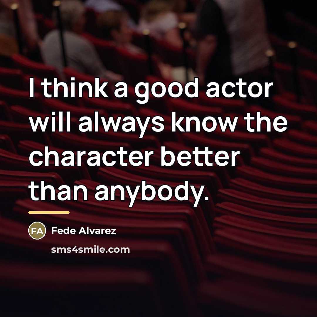 “I think a good actor will always know the character…” quote by Fede Alvarez