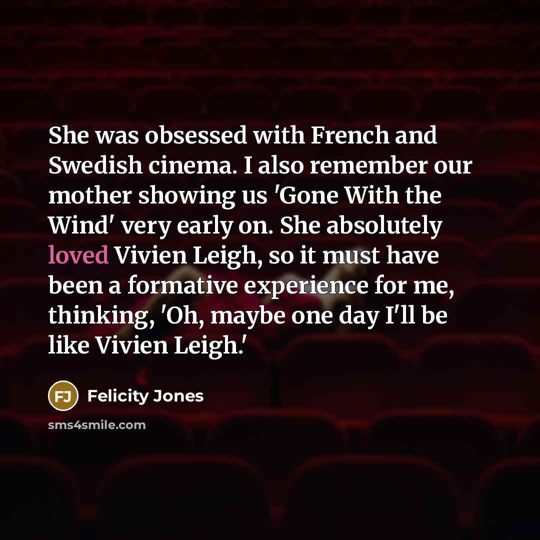 “She was obsessed with French and Swedish cinema. I also…” quote by Felicity Jones