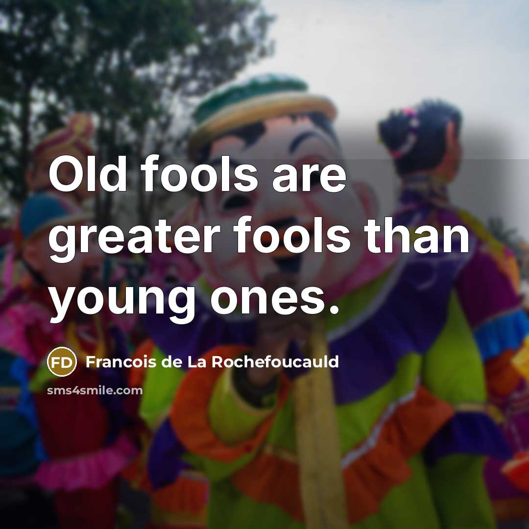 “Old fools are greater fools than young ones.…” quote by Francois de La Rochefoucauld