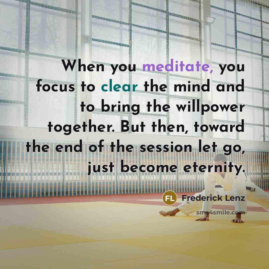 “When you meditate, you focus to clear the mind and…” quote by Frederick Lenz
