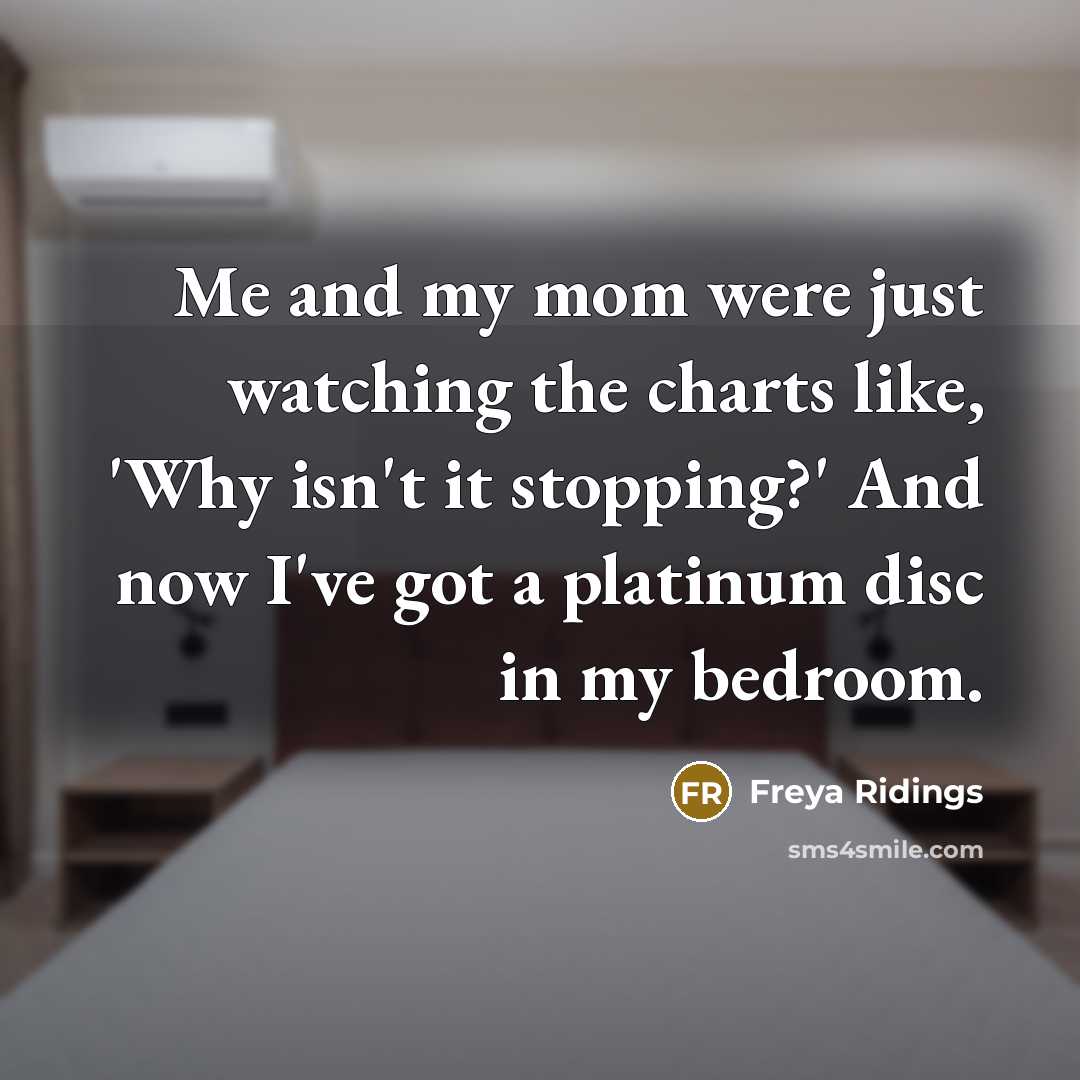 “Me and my mom were just watching the charts like,…” quote by Freya Ridings