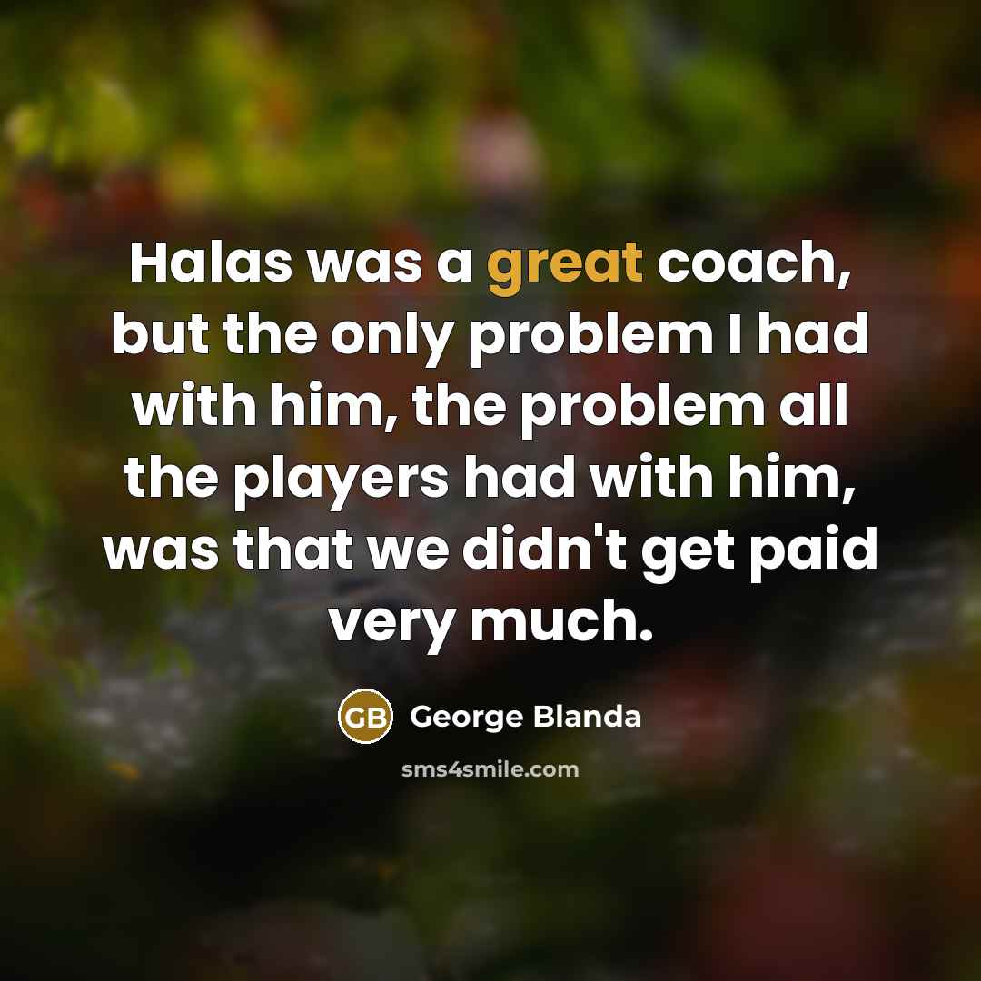 “Halas was a great coach, but the only problem I…” quote by George Blanda
