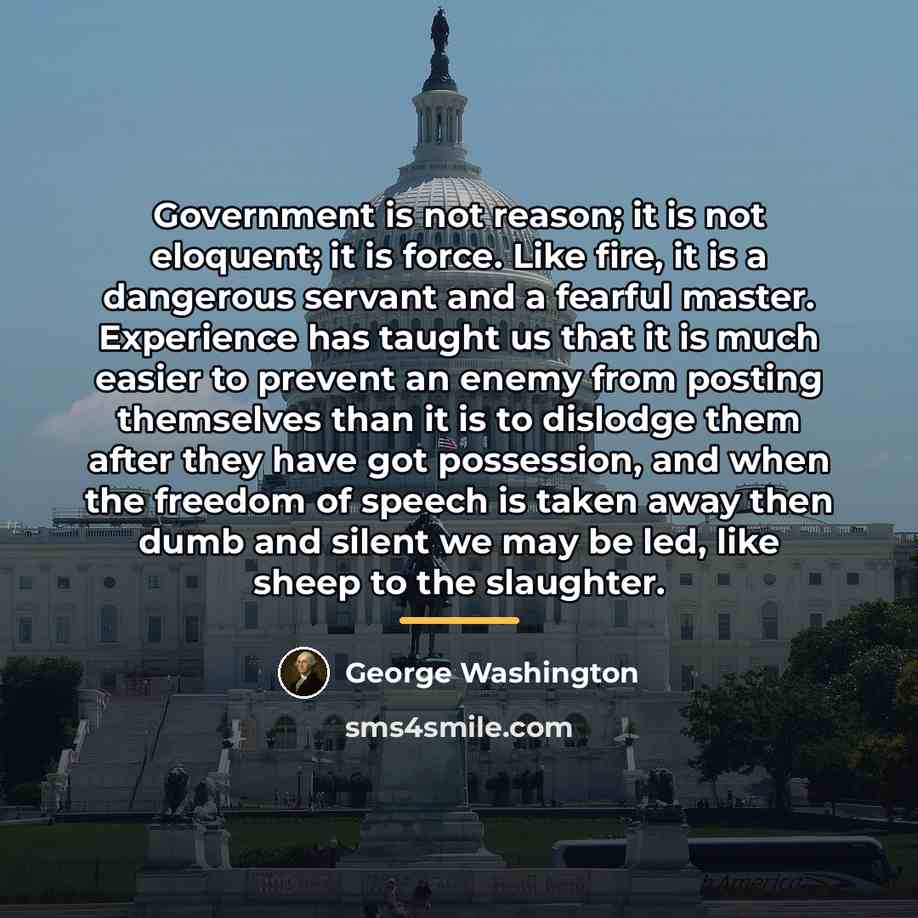 “Government is not reason; it is not eloquent; it is…” quote by George Washington