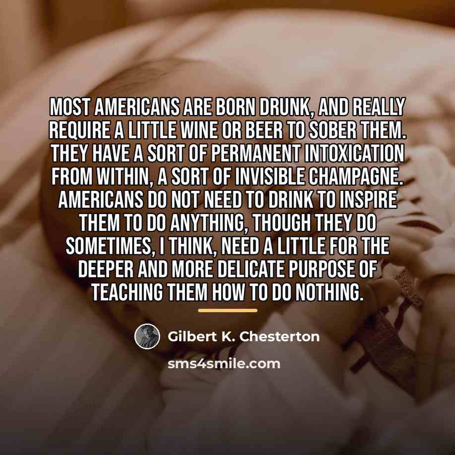 “Most Americans are born drunk, and really require a little…” quote by Gilbert K. Chesterton
