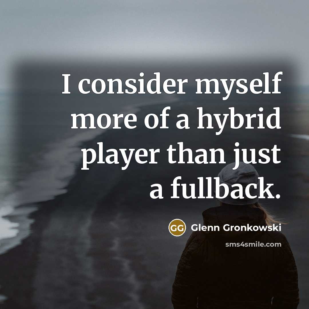 “I consider myself more of a hybrid player than just…” quote by Glenn Gronkowski
