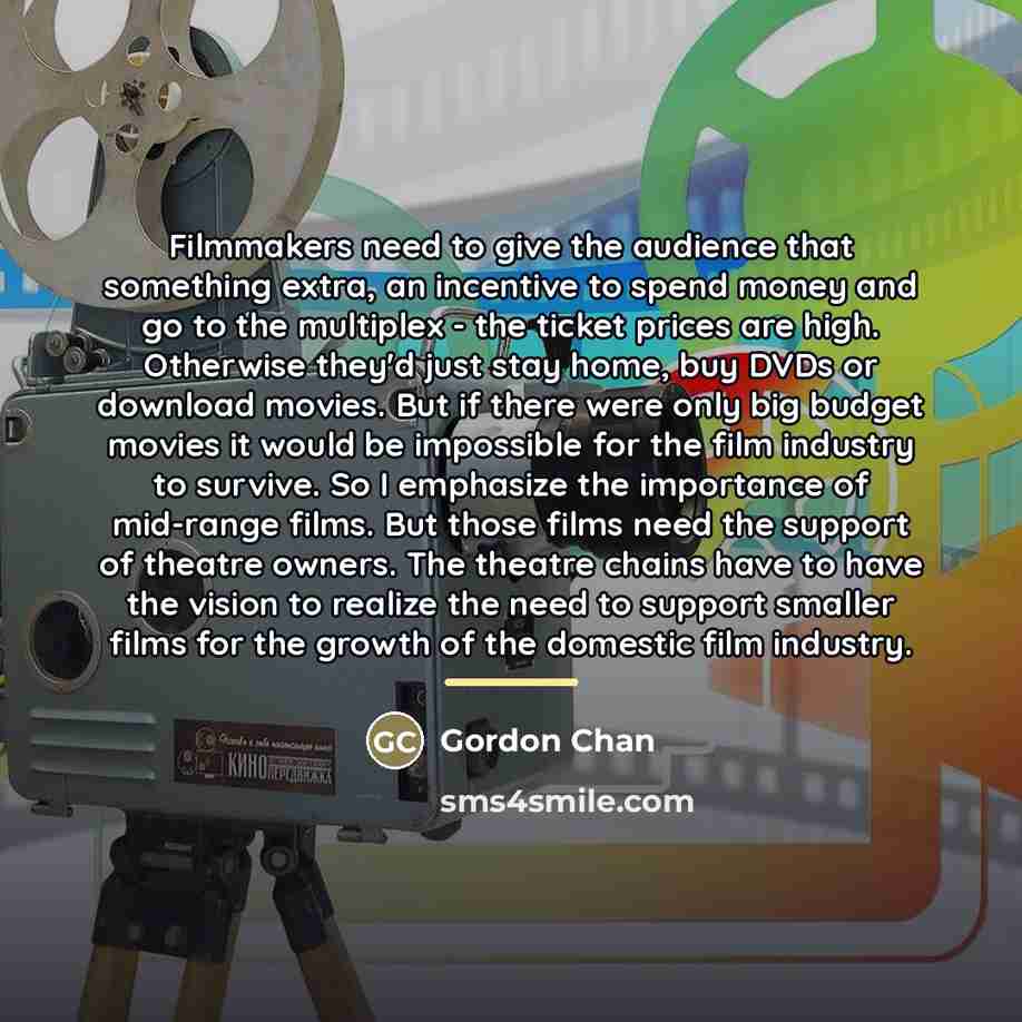 “Filmmakers need to give the audience that something extra, an…” quote by Gordon Chan