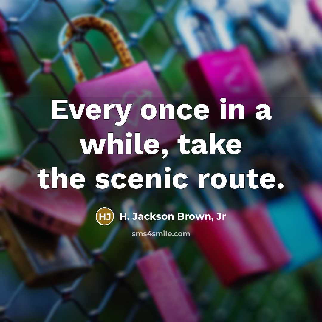“Every once in a while, take the scenic route.…” quote by H. Jackson Brown, Jr
