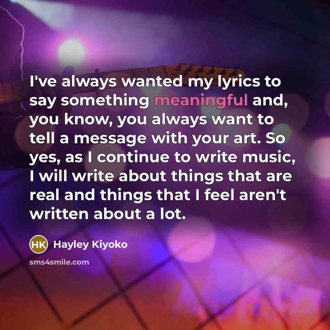 “I've always wanted my lyrics to say something meaningful and,…” quote by Hayley Kiyoko