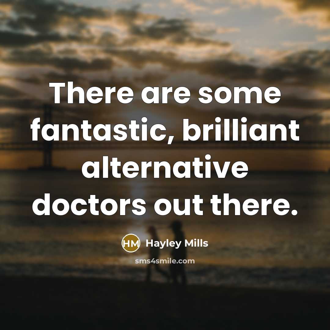 “There are some fantastic, brilliant alternative doctors out there.…” quote by Hayley Mills