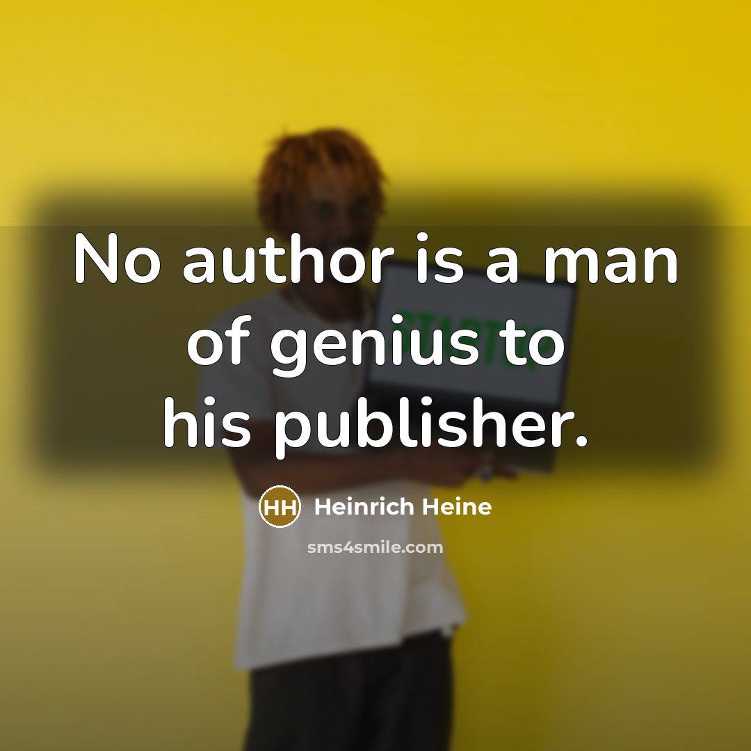 “No author is a man of genius to his publisher.…” quote by Heinrich Heine