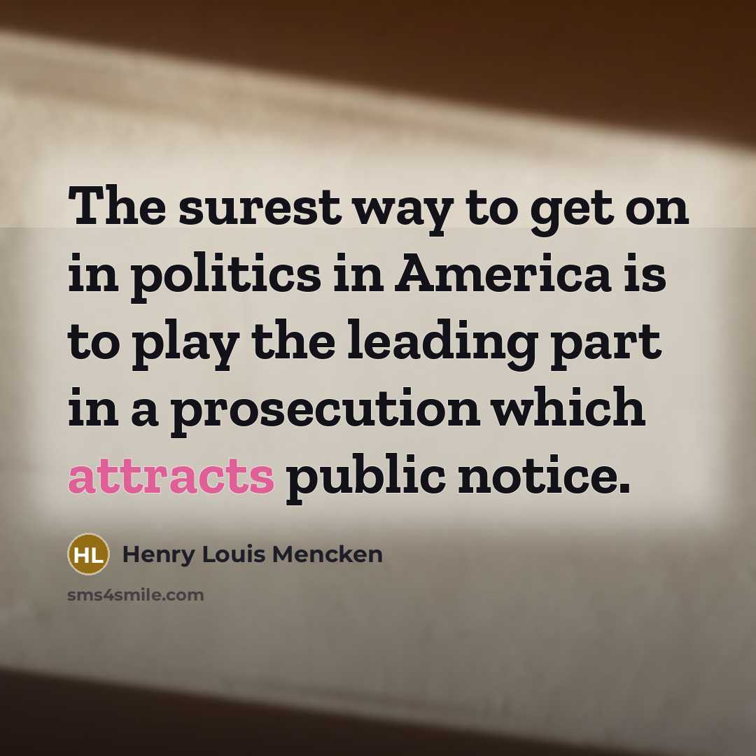 “The surest way to get on in politics in America…” quote by Henry Louis Mencken
