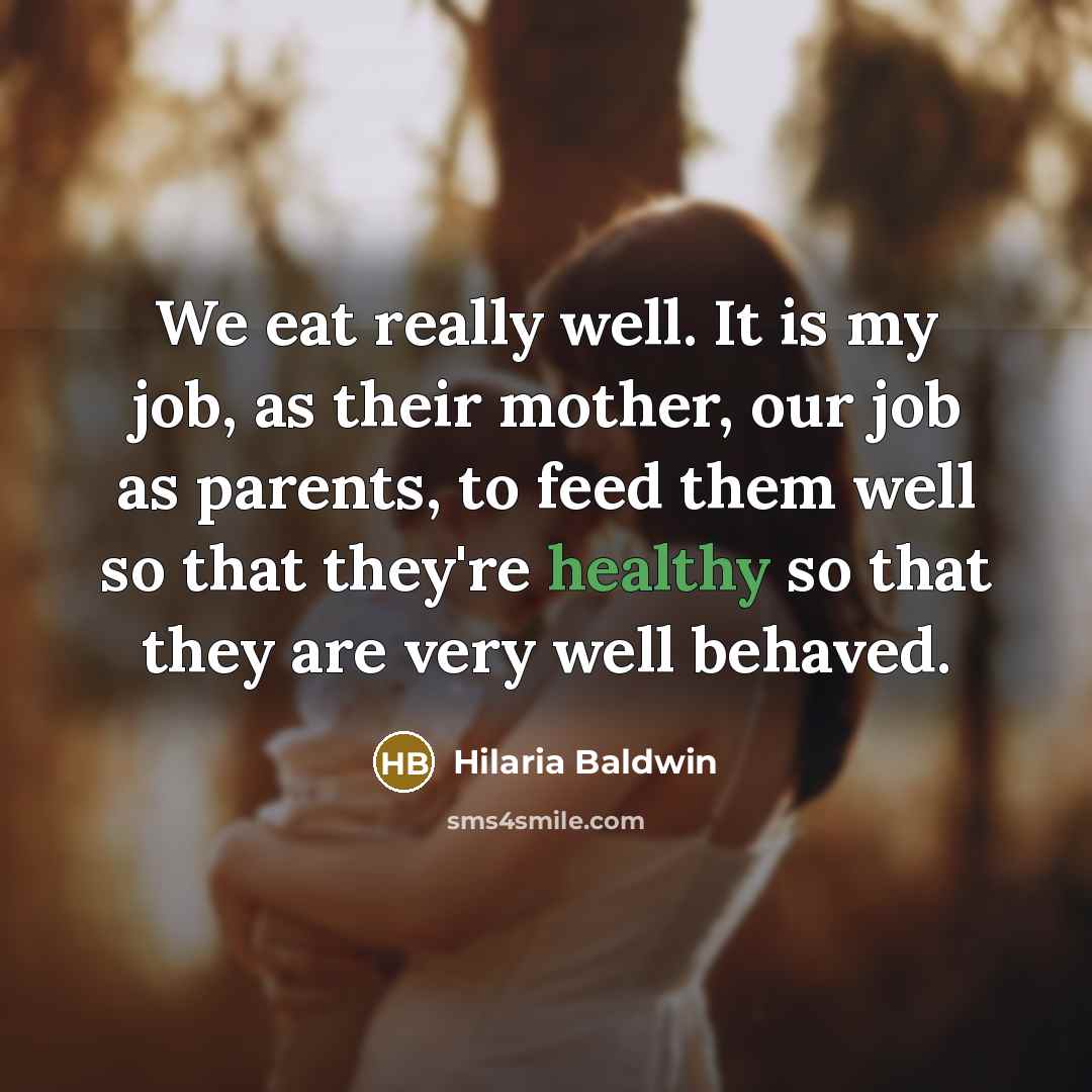 “We eat really well. It is my job, as their…” quote by Hilaria Baldwin