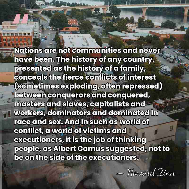 Nations are not communities and never have been. The history of any&hellip; - Howard Zinn