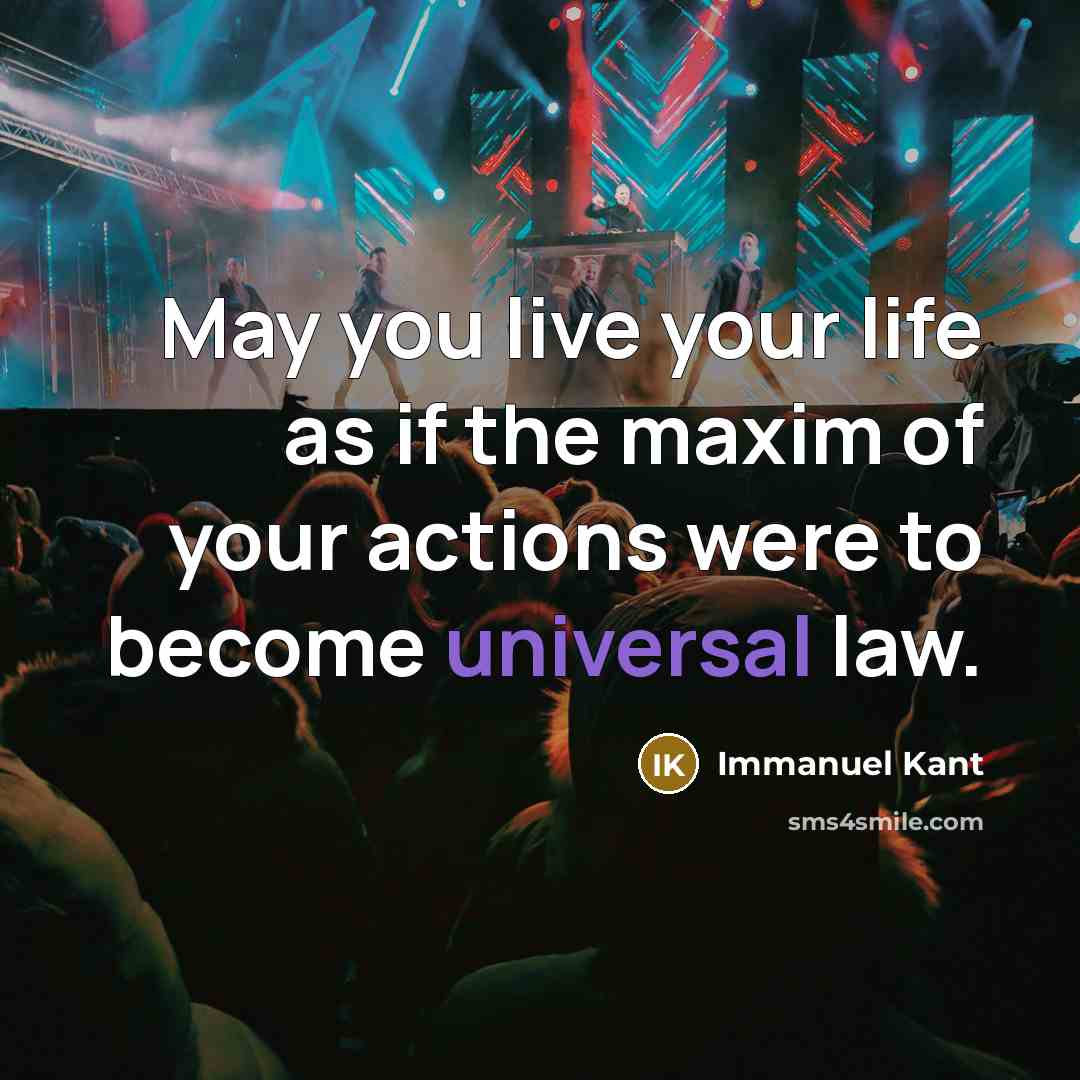 “May you live your life as if the maxim of…” quote by Immanuel Kant