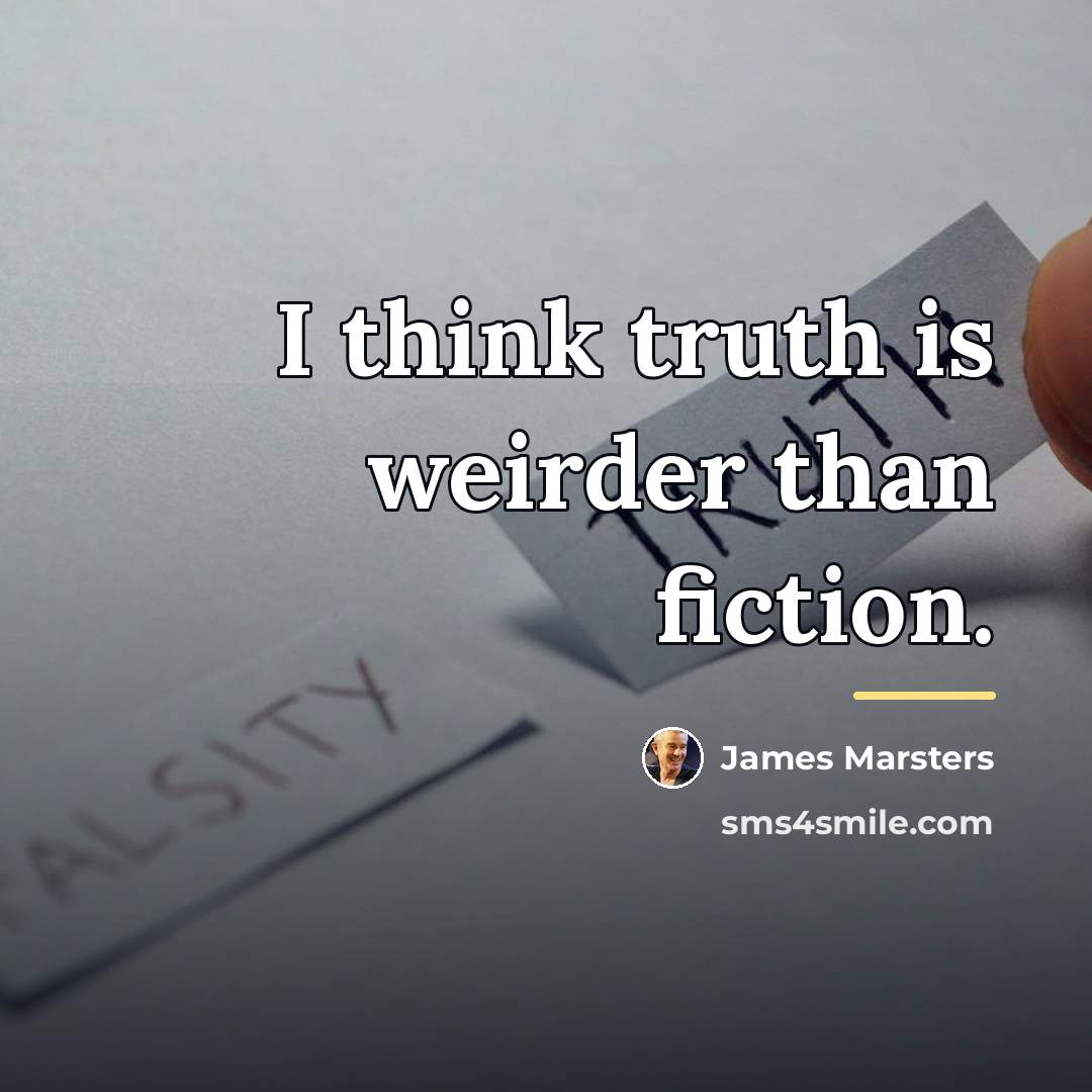 “I think truth is weirder than fiction.…” quote by James Marsters