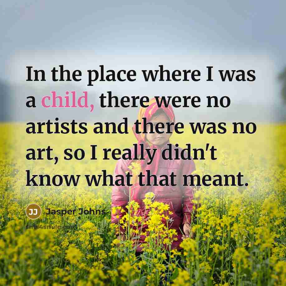 “In the place where I was a child, there were…” quote by Jasper Johns