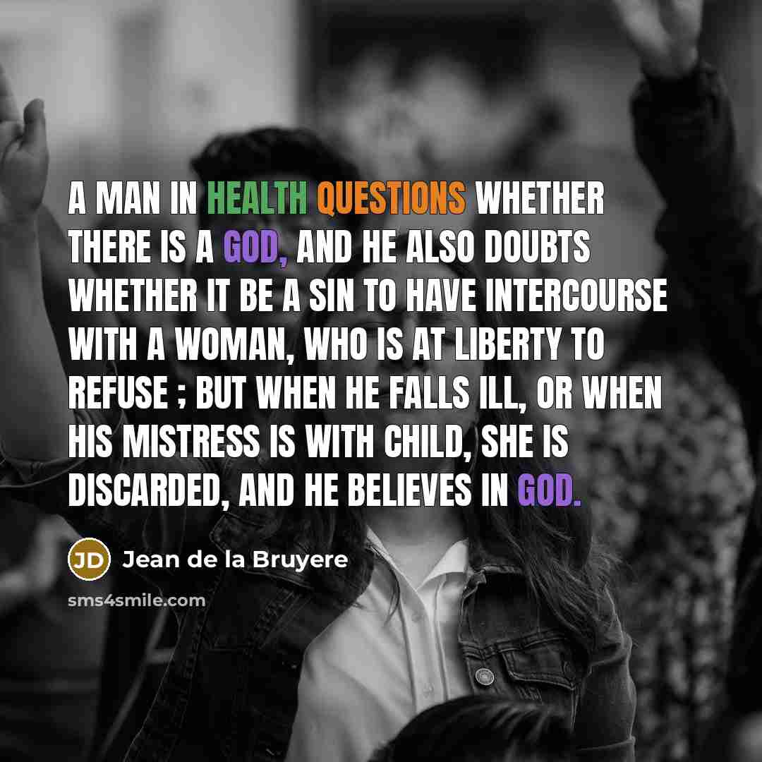 “A man in health questions whether there is a God,…” quote by Jean de la Bruyere