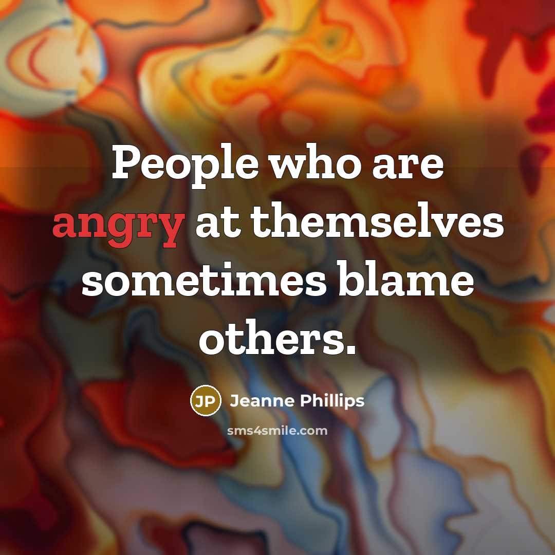 “People who are angry at themselves sometimes blame others.…” quote by Jeanne Phillips