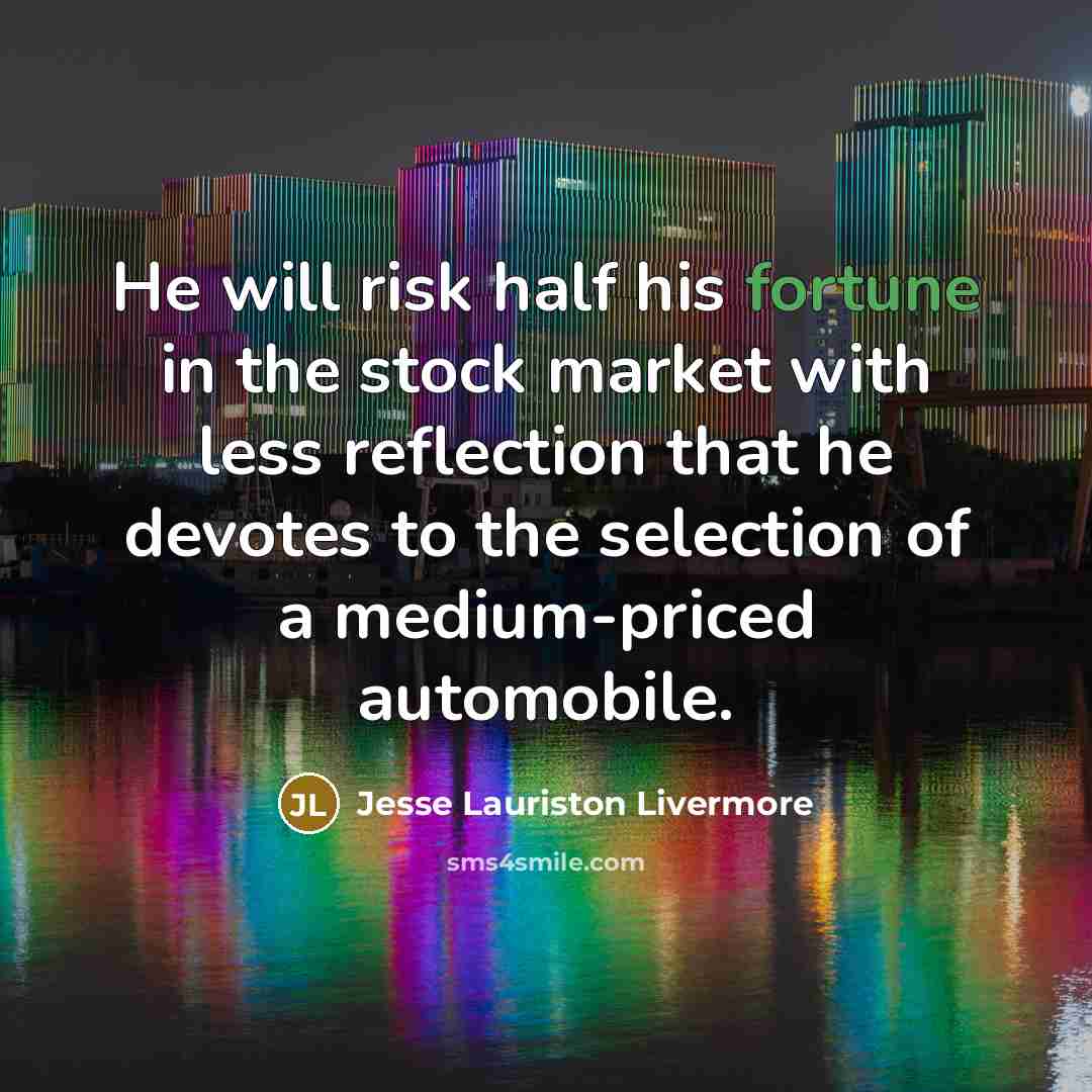 “He will risk half his fortune in the stock market…” quote by Jesse Lauriston Livermore