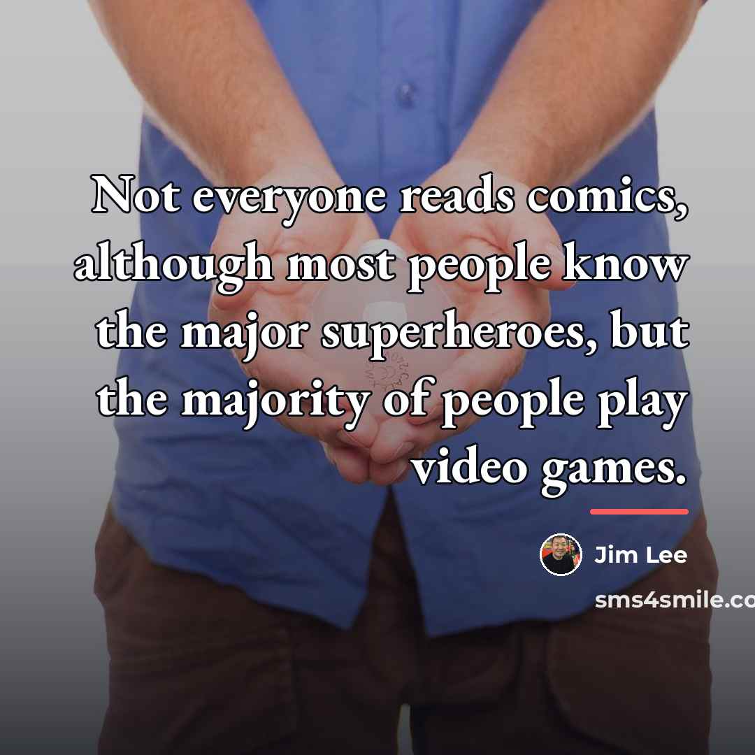 “Not everyone reads comics, although most people know the major…” quote by Jim Lee