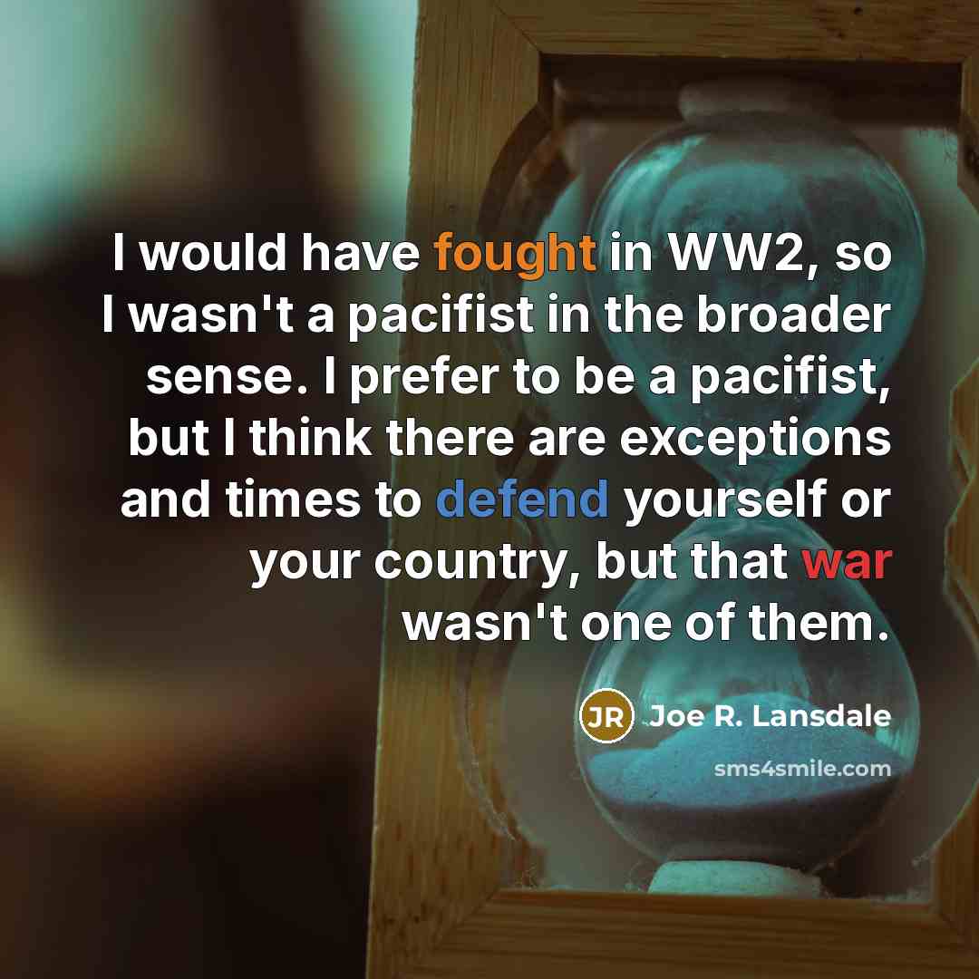 “I would have fought in WW2, so I wasn't a…” quote by Joe R. Lansdale