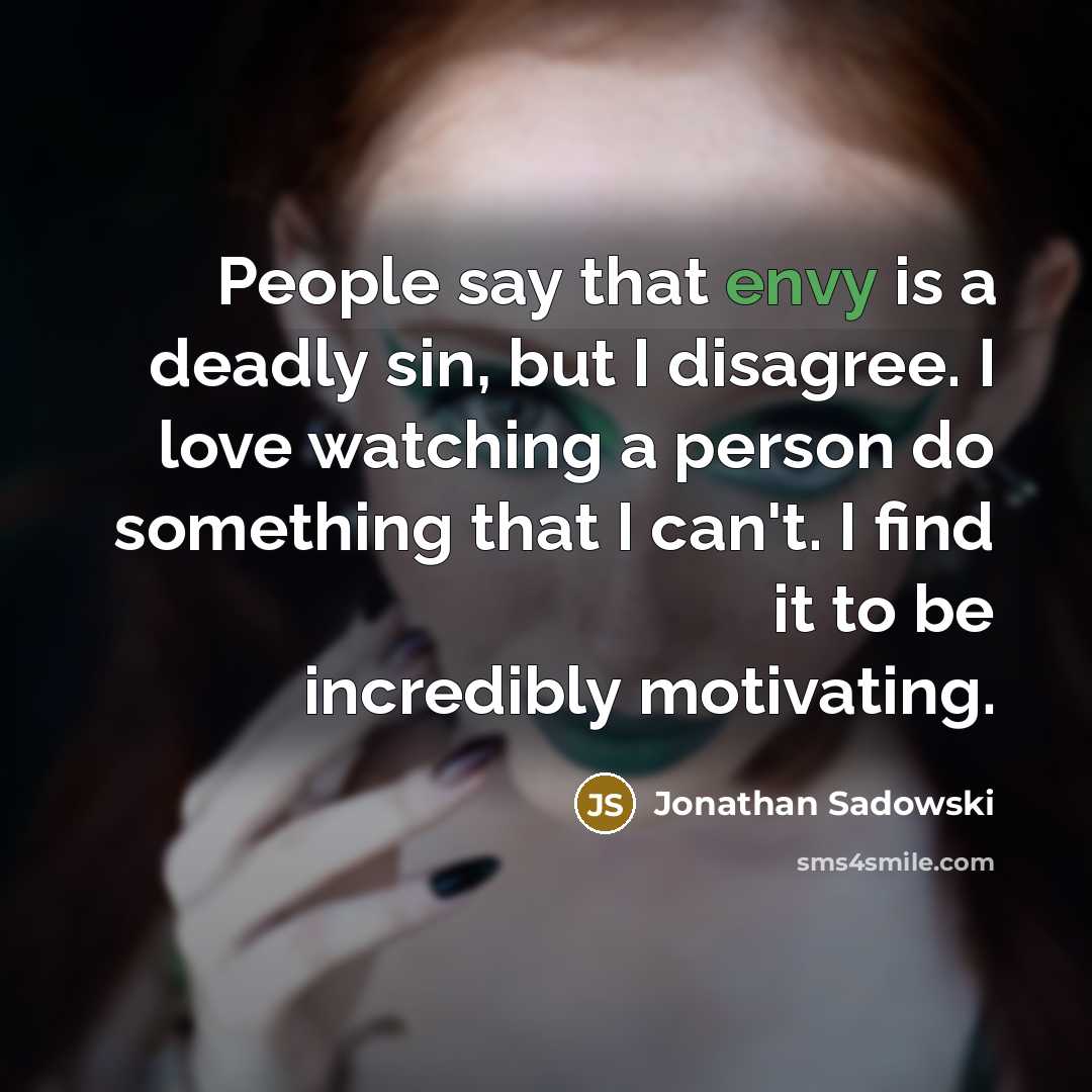 “People say that envy is a deadly sin, but I…” quote by Jonathan Sadowski