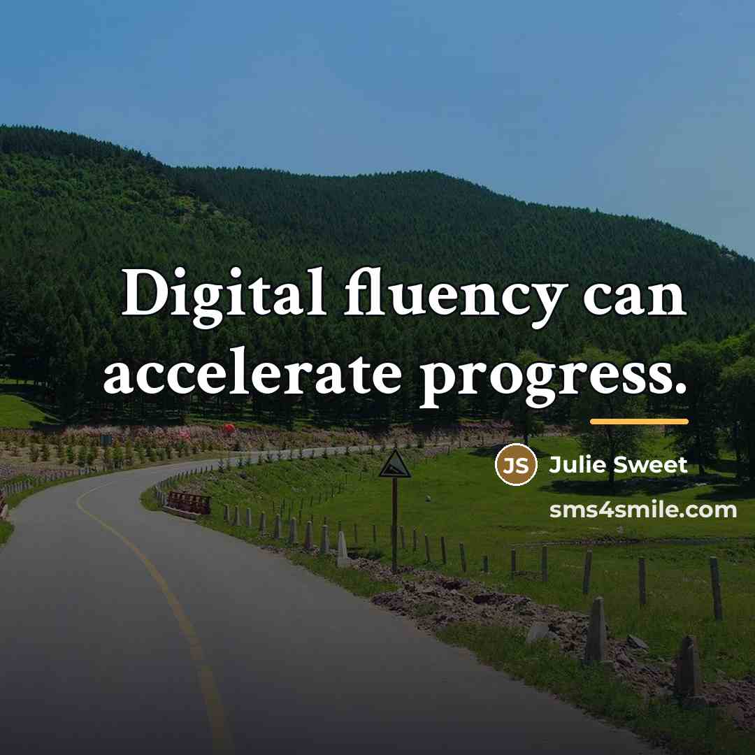 “Digital fluency can accelerate progress.…” quote by Julie Sweet