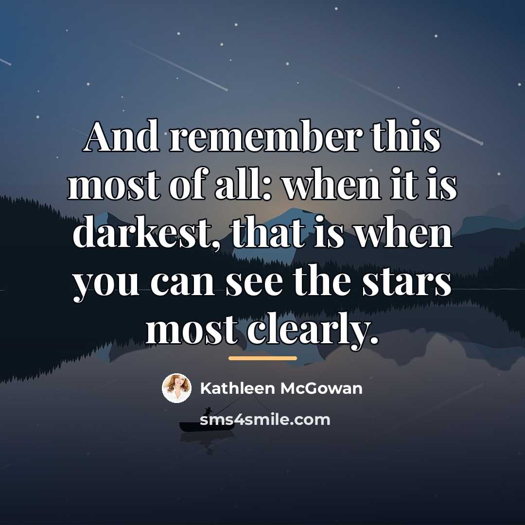 “And remember this most of all: when it is darkest,…” quote by Kathleen McGowan
