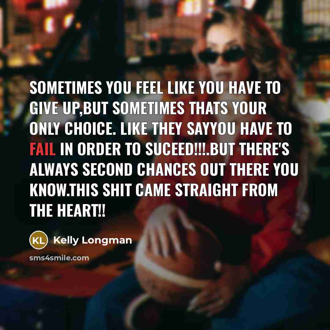 “Sometimes you feel like you have to give up,but sometimes…” quote by Kelly Longman