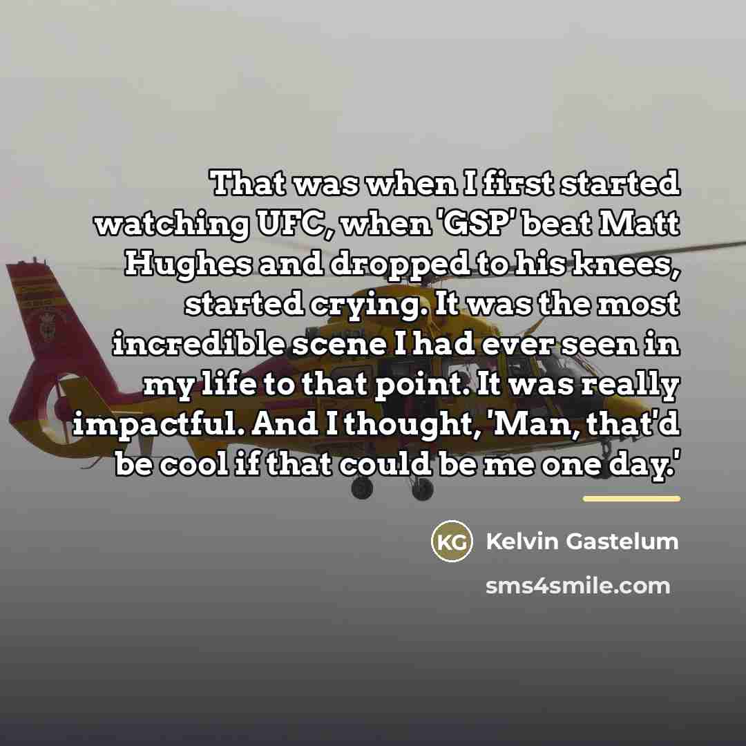 “That was when I first started watching UFC, when 'GSP'…” quote by Kelvin Gastelum