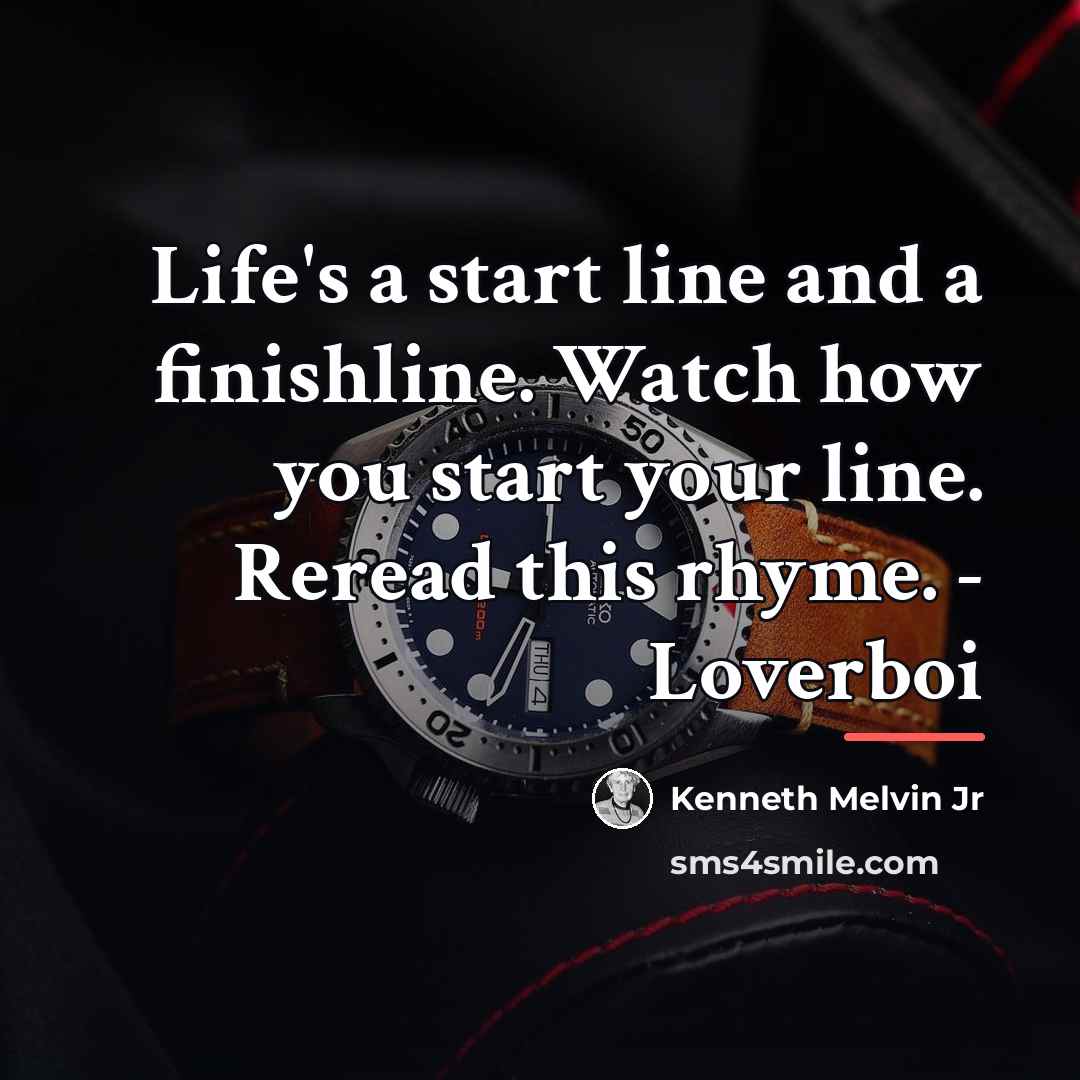 “Life's a start line and a finishline. Watch how you…” quote by Kenneth Melvin Jr
